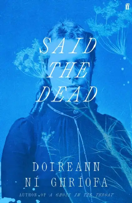Said the Dead: The #1 Irish Times bestseller from the author of A Ghost in the Throat by Doireann Ni Ghriofa