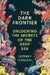 The Dark Frontier: Unlocking the Secrets of the Deep Sea by Jeffrey Marlow