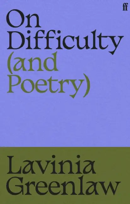 On Difficulty (and Poetry) by Lavinia Greenlaw