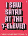 I Saw Satan at the 7-Eleven by Christopher Brett Bailey