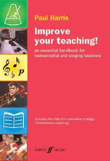 Improve Your Teaching!: An Essential Handbook for Instrumental and Singing Teachers by Paul Harris