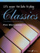 It's Never Too Late to Play Classics: 17 New Arrangements for Piano Solo and Duet by Pam Wedgwood