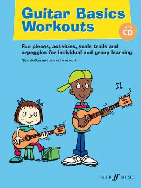 Guitar Basics Workouts: Fun Pieces, Activities, Scale Trials and Arpeggios for Individual and Group Learning [With CD (Audio)] by Nick Walker