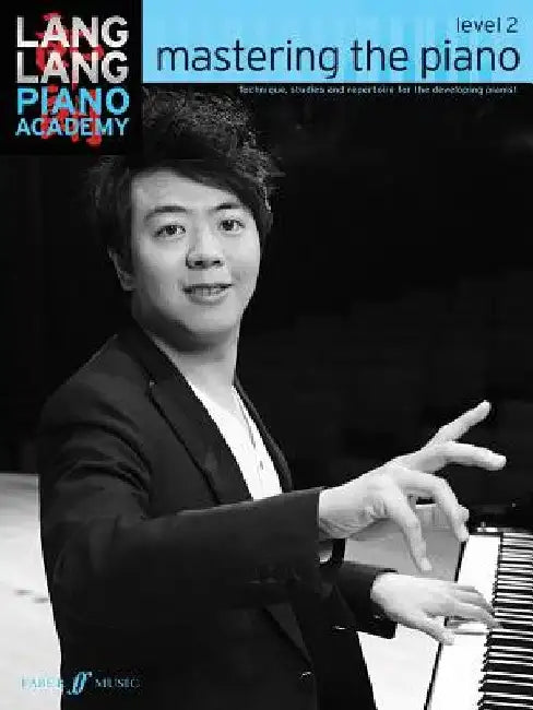 Lang Lang Piano Academy -- Mastering the Piano: Level 2 -- Technique, Studies and Repertoire for the Developing Pianist by Lang Lang
