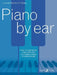 Piano by Ear: Learn to Play by Ear, Improvise, and Accompany Songs in Simple Steps by Lucinda Mackworth-Young