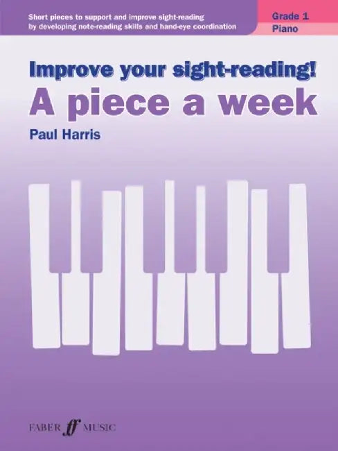 Improve Your Sight-Reading! Piano -- A Piece a Week, Grade 1: Short Pieces to Support and Improve Sight-Reading by Developing Note-Reading Skills and by Paul Harris