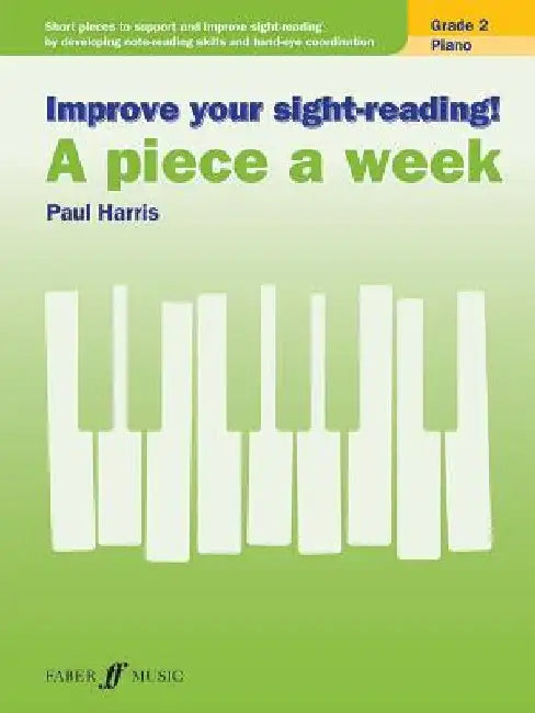Improve Your Sight-Reading! Piano -- A Piece a Week, Grade 2: Short Pieces to Support and Improve Sight-Reading by Developing Note-Reading Skills and by Paul Harris