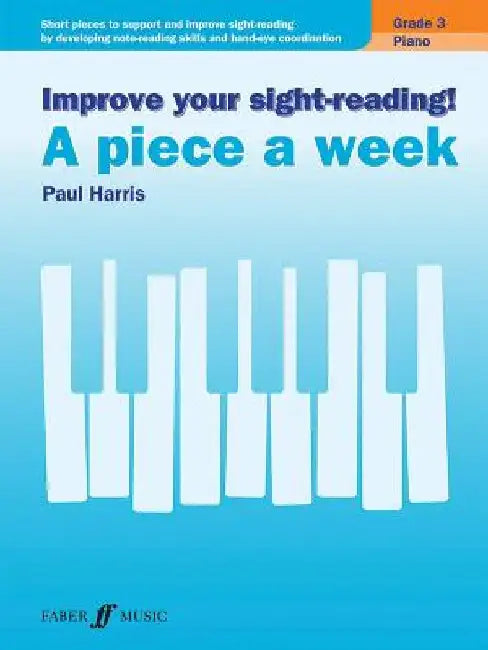 Improve Your Sight-Reading! Piano -- A Piece a Week, Grade 3: Short Pieces to Support and Improve Sight-Reading by Developing Note-Reading Skills and by Paul Harris
