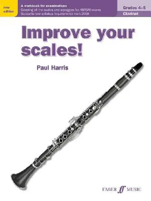 Improve Your Scales! Clarinet, Grades 4-5: A Workbook for Examinations by Paul Harris