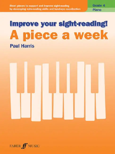 Improve Your Sight-Reading! Piano -- A Piece a Week, Grade 4: Short Pieces to Support and Improve Sight-Reading by Developing Note-Reading Skills and by Paul Harris