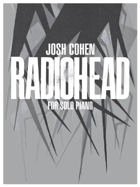 Josh Cohen -- Radiohead: For Solo Piano by Josh Cohen