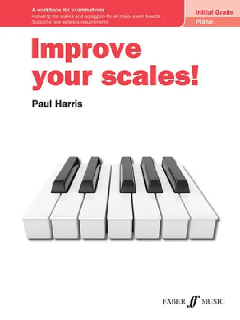 Improve Your Scales! Piano Initial Grade: A Workbook for Examinations by Paul Harris