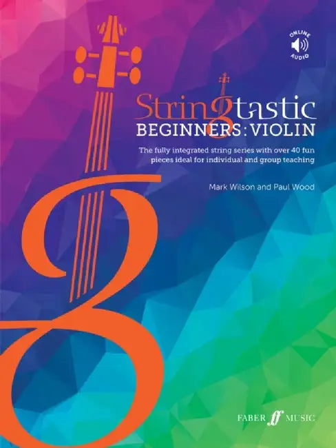 Stringtastic Beginners -- Violin: The Fully Integrated String Series with Over 40 Fun Pieces Ideal for Individual and Group Teaching, Book & Online Au by Mark Wilson
