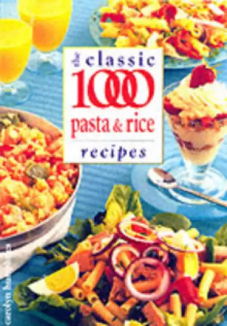 Classic 1000 Pasta & Rice Recipes by Carolyn Humphries