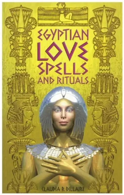 Egyptian Love Spells and Rituals by Claudia Dillaire