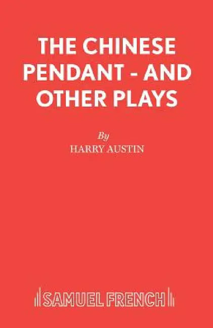 The Chinese Pendant - And Other Plays by Harry Austin
