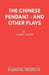 The Chinese Pendant - And Other Plays by Harry Austin