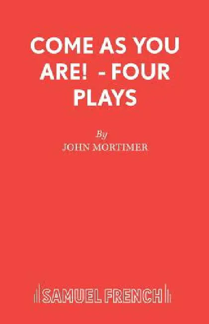 Come As You Are! - Four Plays by John Mortimer