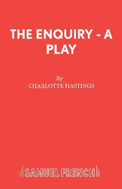 The Enquiry - A Play by Charlotte Hastings