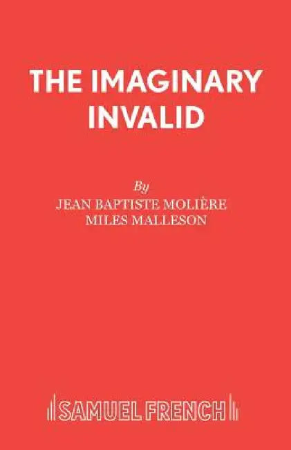 The Imaginary Invalid by Jean Baptiste Moliere