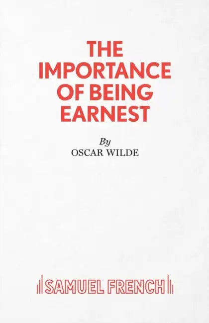 The Importance of Being Earnest - A Trivial Comedy for Serious People by Oscar Wilde