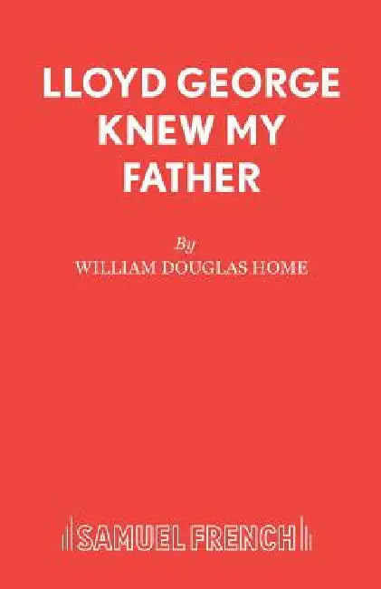 Lloyd George Knew My Father: A Play by William Douglas Home