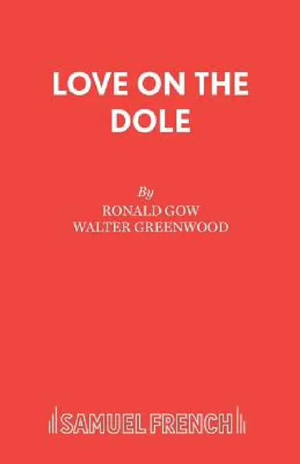 Love on the Dole by Ronald Gow