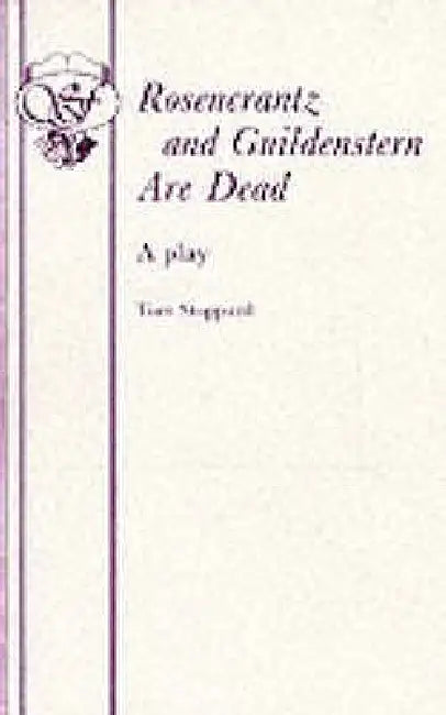 Rosencrantz And Guildenstern Are Dead - A Play by Tom Stoppard