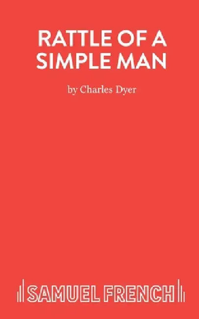 Rattle of a Simple Man - A Play in Three Acts by Charles Dyer