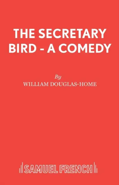 The Secretary Bird - A Comedy by William Douglas-Home