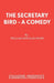 The Secretary Bird - A Comedy by William Douglas-Home