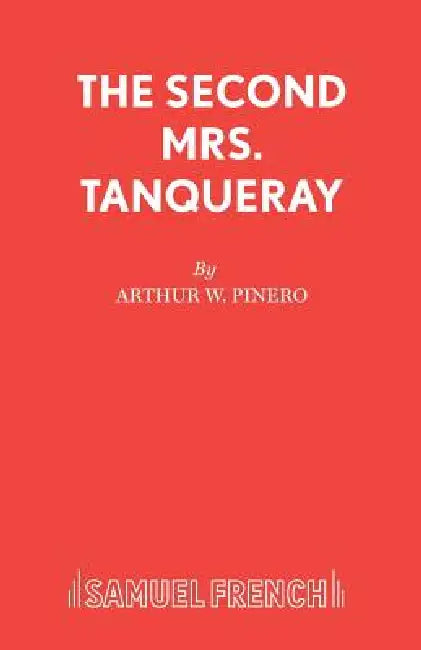 The Second Mrs. Tanqueray by Arthur W. Pinero