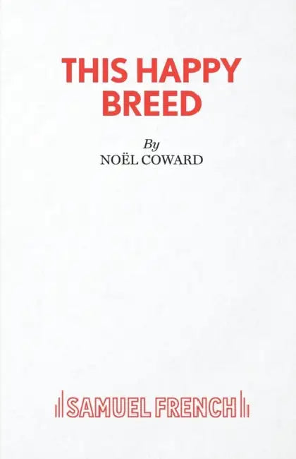 This Happy Breed - A Play by Noel Coward
