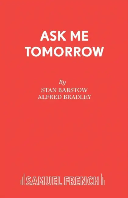 Ask Me Tomorrow: Play by Stan Barstow