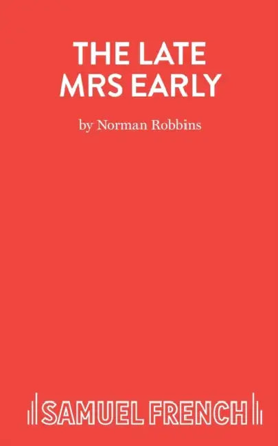 The Late Mrs Early - A Comedy by Norman Robbins