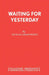 Waiting for Yesterday: A Play by Duncan Greenwood