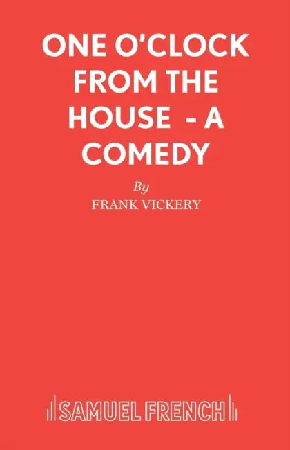 One O'Clock from the House - A Comedy by Frank Vickery
