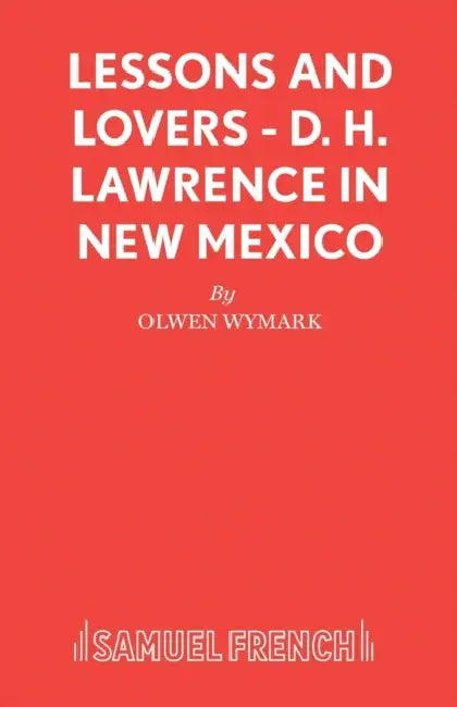 Lessons and Lovers: D.H.Lawrence in New Mexico by Olwen Wymark
