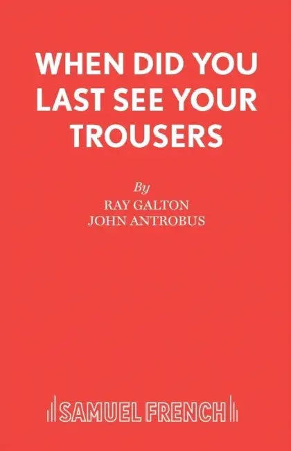 When Did You Last See your Trousers by Ray Galton