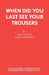 When Did You Last See your Trousers by Ray Galton