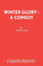 Winter Glory - A Comedy by Peter Coke