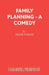 Family Planning - A Comedy by Frank Vickery