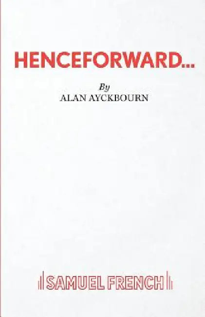 Henceforward... by Alan Ayckbourn