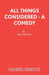 All Things Considered - A Comedy by Ben Brown
