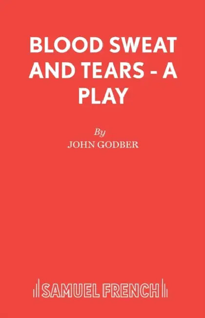 Blood Sweat and Tears - A Play by John Godber
