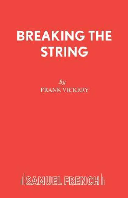Breaking the String: A Play by Frank Vickery