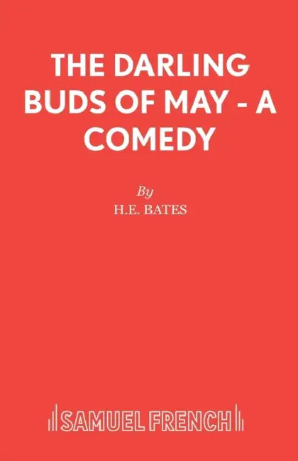 The Darling Buds of May - A Comedy by H. E. Bates