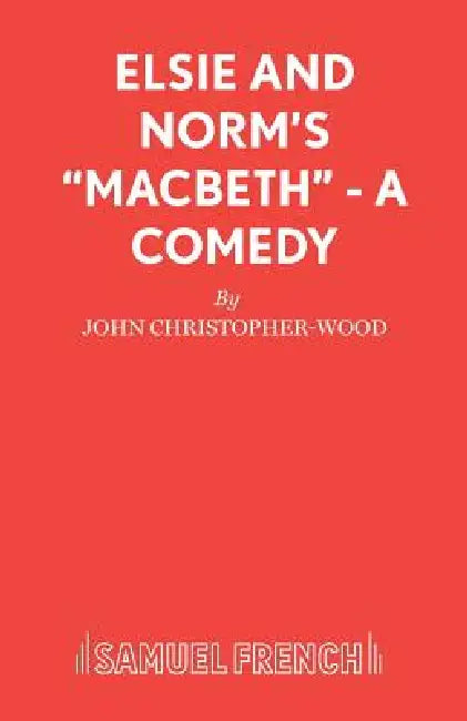 Elsie and Norm's Macbeth - A Comedy by John Christopher-Wood