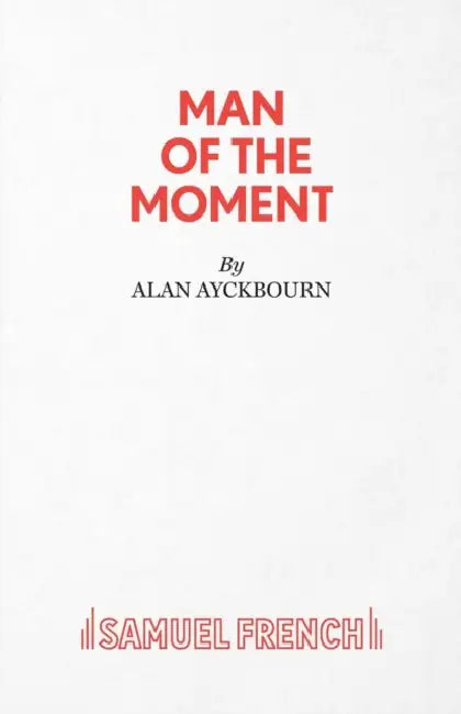Man of the Moment - A Play by Alan Ayckbourn