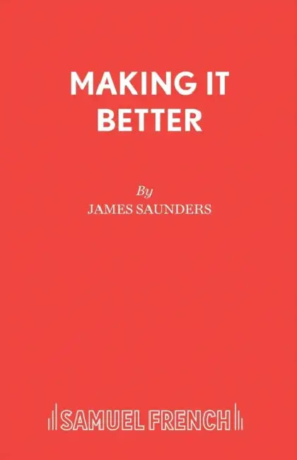 Making It Better: A Play by James Saunders